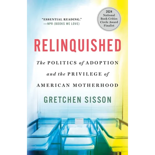 Relinquished: The Politics of Adoption and the Privilege of American Motherhood