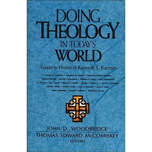 The Doing Theology in Today's World: Essays in Honor of Kenneth S. Kantzer