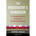 The Moderator's Handbook: A Comprehensive Guide for Facilitating Panels