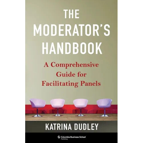 The Moderator's Handbook: A Comprehensive Guide for Facilitating Panels