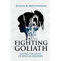 Fighting Goliath: Slaying The Giant of Bipolar Disorder