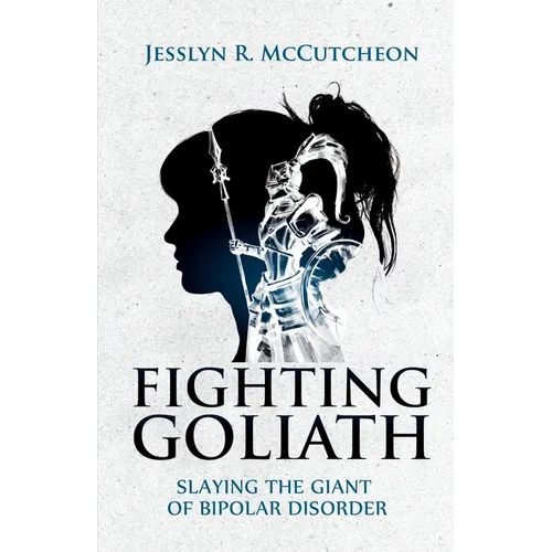 Fighting Goliath: Slaying The Giant of Bipolar Disorder