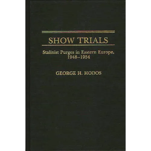 Show Trials: Stalinist Purges in Eastern Europe, 1948-1954