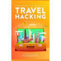 Cracking the Code to Travel Hacking