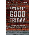 Getting to Good Friday: Literature and the Peace Process in Northern Ireland