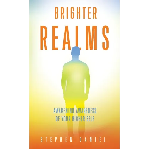 Brighter Realms: Awakening Awareness of Your Higher Self