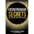 Entrepreneur Secrets: Real Stories of Purpose, Profit, and Power