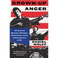 Grown-Up Anger: The Connected Mysteries of Bob Dylan, Woody Guthrie, and the Calumet Massacre of 1913