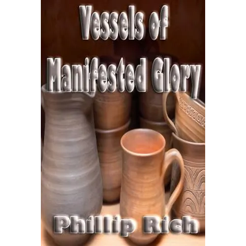 Vessels of Manifested Glory