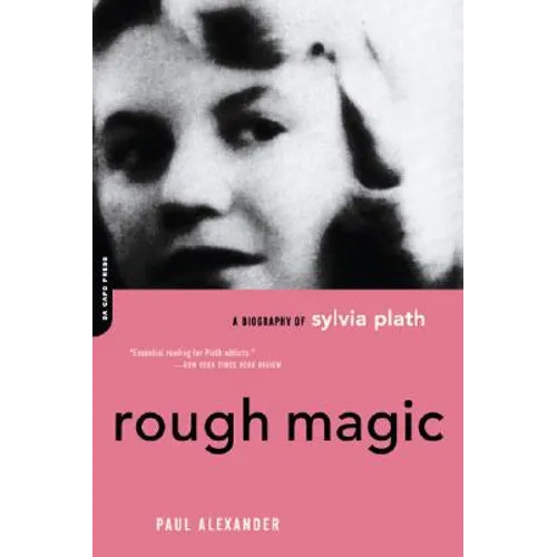 Rough Magic: A Biography of Sylvia Plath