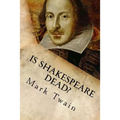 Is Shakespeare Dead?: From my Autobiography