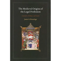 The Medieval Origins of the Legal Profession: Canonists, Civilians, and Courts
