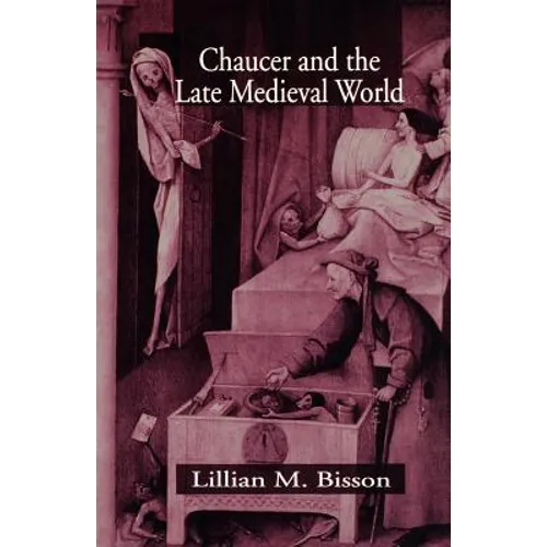 Chaucer and the Late Medieval World: The Poet and the Late Medieval World