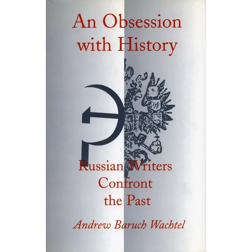 An Obsession with History: Russian Writers Confront the Past