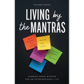 Living by the Mantras: Common Sense Wisdom for an Extraordinary Life