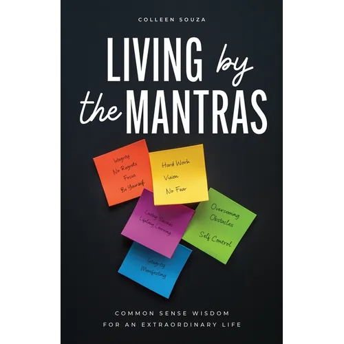 Living by the Mantras: Common Sense Wisdom for an Extraordinary Life
