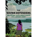 The Water Defenders: How Ordinary People Saved a Country from Corporate Greed