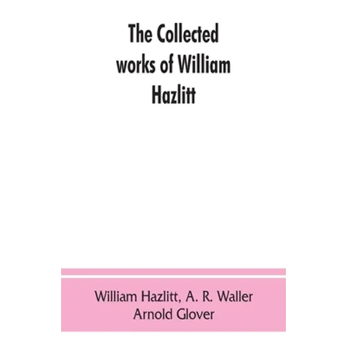 The collected works of William Hazlitt