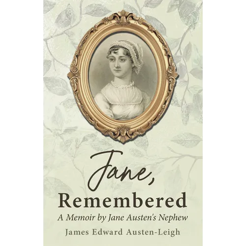 Jane, Remembered: A Memoir by Jane Austen's Nephew