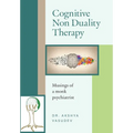 Cognitive Non Duality Therapy: Musings of a monk psychiatrist