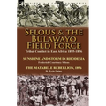 Selous & the Bulawayo Field Force: Tribal Conflict in East Africa 1895-1896-Sunshine and Storm in Rhodesia by Frederick Courteney Selous & The Matabel
