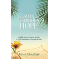 From Pain Into Glorious Hope: A Middle Eastern Woman Testifies of God's Faithfulness Through Her Life