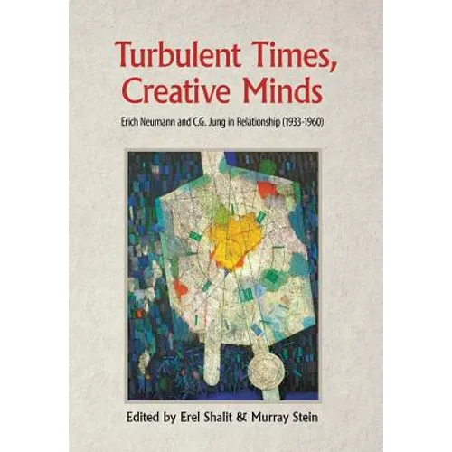 Turbulent Times, Creative Minds: Erich Neumann and C.G. Jung in Relationship (1933-1960)