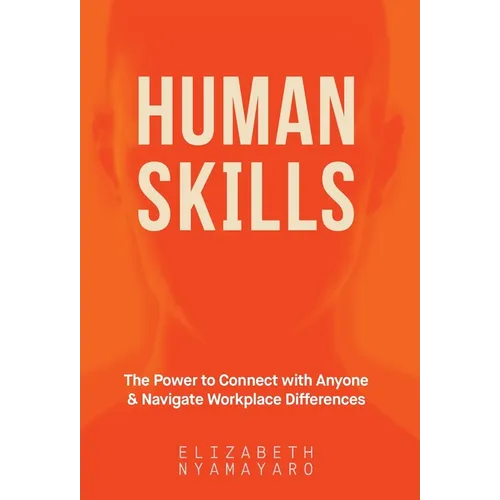 Human Skills: The Power to Connect with Anyone and Navigate Workplace Differences
