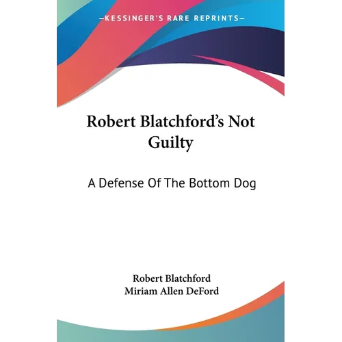 Robert Blatchford's Not Guilty: A Defense Of The Bottom Dog