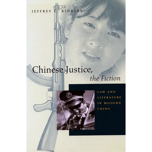 Chinese Justice, the Fiction: Law and Literature in Modern China