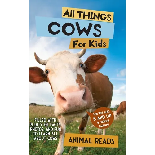 All Things Cows For Kids: Filled With Plenty of Facts, Photos, and Fun to Learn all About Cows