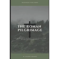 The Roman Pilgrimage: A Detailed Study of the Book of Romans Adopted From the Teachings of Derek Prince