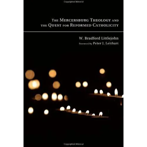 The Mercersburg Theology and the Quest for Reformed Catholicity