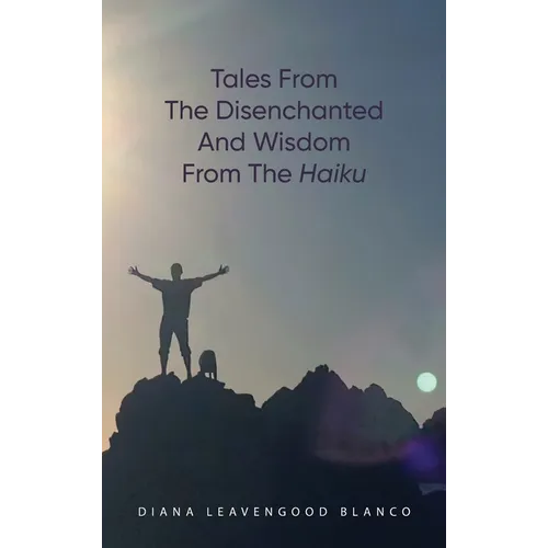 Tales from the Disenchanted and Wisdom from the Haiku