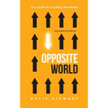 Opposite World: Your Guide to Everything that Matters
