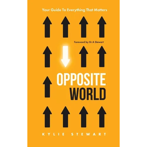 Opposite World: Your Guide to Everything that Matters