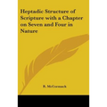 Heptadic Structure of Scripture with a Chapter on Seven and Four in Nature