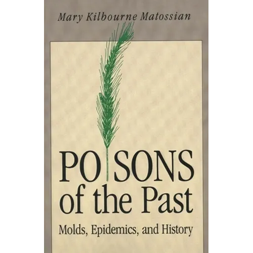 Poisons of the Past: Molds, Epidemics, and History (Revised)