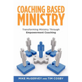Coaching Based Ministry: Transforming Ministry Through Empowerment Coaching