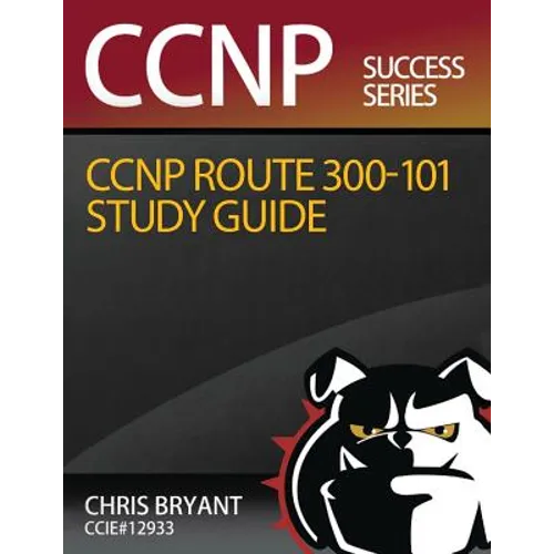 Chris Bryant's CCNP ROUTE 300-101 Study Guide