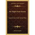My Flight From Russia: Experiences Under Soviet Rule