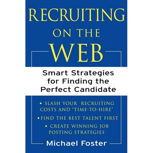 Recruiting on the Web: Smart Strategies for Finding the Perfect Candidate