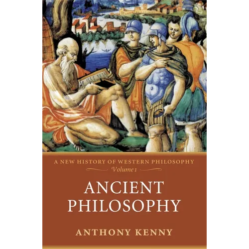 Ancient Philosophy: A New History of Western Philosophy, Volume I
