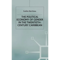 The Political Economy of Gender in the Twentieth-Century Caribbean