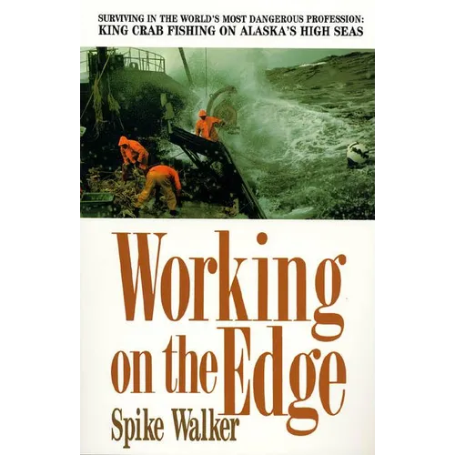 Working on the Edge: Surviving in the World's Most Dangerous Profession: King Crab Fishing on Alaska's High Seas