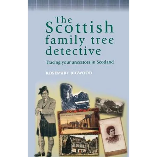 The Scottish Family Tree Detective: Tracing Your Ancestors in Scotland