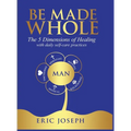 Be Made Whole: The 5 Dimensions of Healings with Daily Self-Help Practices