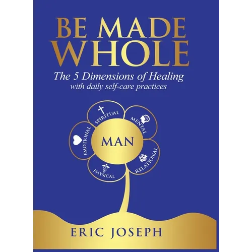 Be Made Whole: The 5 Dimensions of Healings with Daily Self-Help Practices