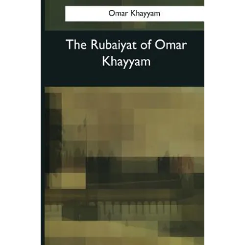 The Rubaiyat of Omar Khayyam
