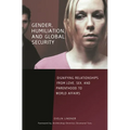 Gender, Humiliation, and Global Security: Dignifying Relationships from Love, Sex, and Parenthood to World Affairs